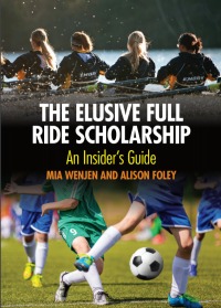 The Elusive Full Ride Scholarship, how to play sports in college, how to get a sports scholarship book