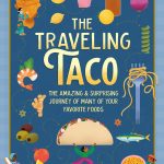 The Traveling Taco: The Amazing and Surprising Journey of Your Favorite Foods by Mia Wenjen